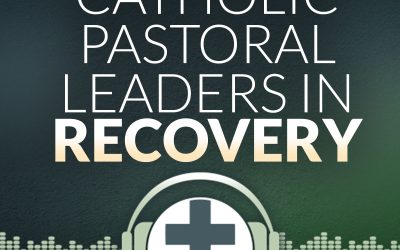 Episode 18 – Priests, Clergy, & Community Leaders in Recovery