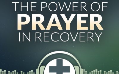 Episode 20 – The Power of Prayer in Recovery