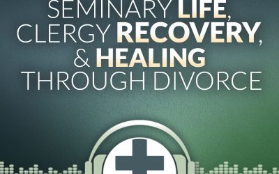 Episode 22 – Seminary Life, Clergy Recovery, & Healing Through Divorce