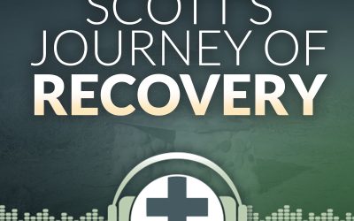 Episode 23 – Scott’s Journey of Recovery