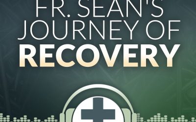 Episode 24 – Fr. Sean’s Journey of Recovery