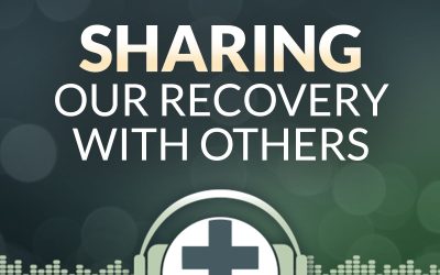 Episode 26 – Sharing Our Recovery with Others