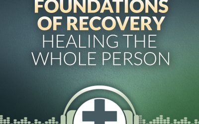 Episode 29 – Foundations of Recovery: Healing the Whole Person